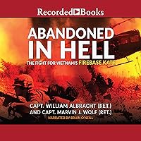 Abandoned in Hell: The Fight for Vietnam's Fire Base Kate Abandoned in Hell: The Fight for Vietnam's Fire Base Kate Audible Audiobook Paperback Kindle Hardcover Audio CD