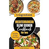 5 Ingredient Mediterranean Slow Cooker Cookbook for Two: Simple Nutritious Gluten-Free Low Carb High Protein Diet Recipes and Meal Plan for Type 2 Diabetes 5 Ingredient Mediterranean Slow Cooker Cookbook for Two: Simple Nutritious Gluten-Free Low Carb High Protein Diet Recipes and Meal Plan for Type 2 Diabetes Kindle Paperback