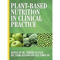 Plant-Based Nutrition in Clinical Practice Plant-Based Nutrition in Clinical Practice Paperback Kindle