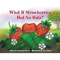 What If Strawberries Had No Hats?: A 