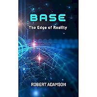 BASE: The Edge of Reality BASE: The Edge of Reality Kindle Audible Audiobook Hardcover Paperback