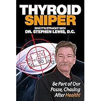 Thyroid Sniper: Shoot'n Straight with Dr. Stephen Lewis, D.C.