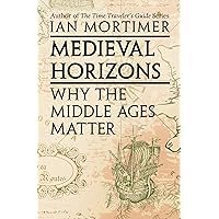 Medieval Horizons: Why the Middle Ages Matter Medieval Horizons: Why the Middle Ages Matter Kindle Paperback Audible Audiobook Hardcover