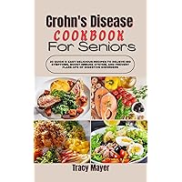 Crohn's Disease Cookbook for Seniors: 20 Quick & Easy Delicious Recipes to Relieve IBD Symptoms, Boost Immune System, and Prevent Flare-Ups of Digestive Disorders Crohn's Disease Cookbook for Seniors: 20 Quick & Easy Delicious Recipes to Relieve IBD Symptoms, Boost Immune System, and Prevent Flare-Ups of Digestive Disorders Kindle Paperback