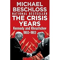 The Crisis Years: Kennedy and Khrushchev, 1960–1963 The Crisis Years: Kennedy and Khrushchev, 1960–1963 Kindle Hardcover Paperback