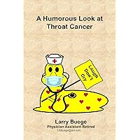 A Humorous Look at Throat Cancer A Humorous Look at Throat Cancer Kindle Paperback