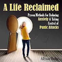 A Life Reclaimed: Proven Methods for Reducing Anxiety and Taking Control of Panic Attacks (Holistic Women's Health) A Life Reclaimed: Proven Methods for Reducing Anxiety and Taking Control of Panic Attacks (Holistic Women's Health) Audible Audiobook Paperback Kindle
