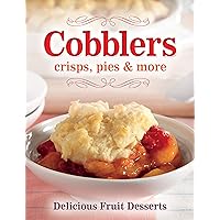 Cobblers, Crisps, Pies & More: Delicious Fruit Desserts Cobblers, Crisps, Pies & More: Delicious Fruit Desserts Spiral-bound