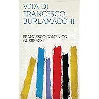 Vita Di Francesco Burlamacchi (Italian Edition) Vita Di Francesco Burlamacchi (Italian Edition) Kindle Paperback