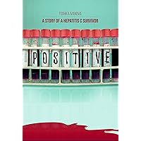Positive: A Story of a Hepatitis C Survivor