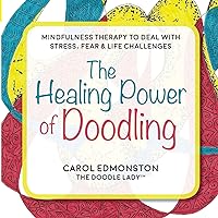 The Healing Power of Doodling: Mindfulness Therapy to Deal with Stress, Fear & Life Challenges The Healing Power of Doodling: Mindfulness Therapy to Deal with Stress, Fear & Life Challenges Paperback