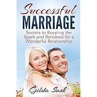 Successful Marriage: Secrets To Keeping The Spark And Romance For A Wonderful Relationship( Having a Happy Marriage) (marriage books family) Successful Marriage: Secrets To Keeping The Spark And Romance For A Wonderful Relationship( Having a Happy Marriage) (marriage books family) Kindle