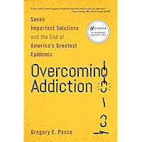 Overcoming Addiction: Seven Imperfect Solutions and the End of America's Greatest Epidemic Overcoming Addiction: Seven Imperfect Solutions and the End of America's Greatest Epidemic Paperback Kindle Hardcover