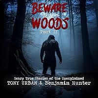 Beware of the Woods Part II: Scary True Stories of the Unexplained (Unexplained Encounters) Beware of the Woods Part II: Scary True Stories of the Unexplained (Unexplained Encounters) Paperback Kindle Audible Audiobook