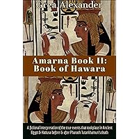 Amarna Book II: Book of Hawara: A fictional interpretation of the true events that took place in Ancient Egypt & Hattusa before & after Pharaoh Tutankhamun’s death
