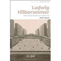 Ludwig Hilberseimer: Reanimating Architecture and the City (Bloomsbury Studies in Modern Architecture) Ludwig Hilberseimer: Reanimating Architecture and the City (Bloomsbury Studies in Modern Architecture) Paperback Kindle Hardcover