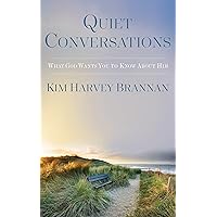 Quiet Conversations: What God Wants You To Know About Him Quiet Conversations: What God Wants You To Know About Him Kindle Audible Audiobook Hardcover Paperback