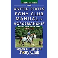 The United States Pony Club Manual of Horsemanship: Basics for Beginners / D Level The United States Pony Club Manual of Horsemanship: Basics for Beginners / D Level Paperback Kindle Hardcover Spiral-bound