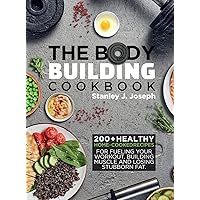 The Bodybuilding Cookbook: 200+ Healthy Home-cooked Recipes for Fueling your Workout, Building Muscle and Losing Stubborn Fat. The Bodybuilding Cookbook: 200+ Healthy Home-cooked Recipes for Fueling your Workout, Building Muscle and Losing Stubborn Fat. Hardcover Paperback