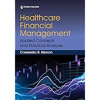 Healthcare Financial Management: Applied Concepts and Practical Analyses Healthcare Financial Management: Applied Concepts and Practical Analyses Kindle Paperback