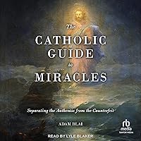 The Catholic Guide to Miracles: Separating the Authentic from the Counterfeit The Catholic Guide to Miracles: Separating the Authentic from the Counterfeit Audible Audiobook Paperback Kindle Audio CD