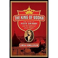 The King of Vodka: The Story of Pyotr Smirnov and the Upheaval of an Empire (P.S.) The King of Vodka: The Story of Pyotr Smirnov and the Upheaval of an Empire (P.S.) Kindle Paperback Audible Audiobook Hardcover