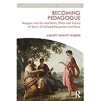 Becoming Pedagogue: Bergson and the Aesthetics, Ethics and Politics of Early Childhood Education and Care (Contesting Early Childhood) Becoming Pedagogue: Bergson and the Aesthetics, Ethics and Politics of Early Childhood Education and Care (Contesting Early Childhood) Kindle Hardcover Paperback
