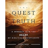The Quest for Truth: A Journey Into the Heart of Biblical Christianity The Quest for Truth: A Journey Into the Heart of Biblical Christianity Spiral-bound Paperback