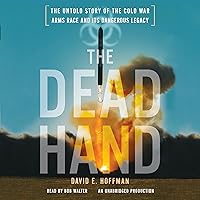 The Dead Hand: The Untold Story of the Cold War Arms Race and its Dangerous Legacy The Dead Hand: The Untold Story of the Cold War Arms Race and its Dangerous Legacy Audible Audiobook Paperback Kindle Hardcover Audio CD