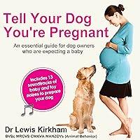Tell Your Dog You're Pregnant: An Essential Guide for Dog Owners Who Are Expecting a Baby Tell Your Dog You're Pregnant: An Essential Guide for Dog Owners Who Are Expecting a Baby Audible Audiobook Kindle Paperback Hardcover MP3 CD