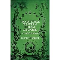 Traditional Western Herbal Medicine: As Above So Below Traditional Western Herbal Medicine: As Above So Below Paperback Kindle