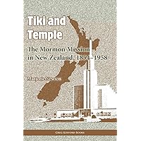 Tiki and Temple: The Mormon Mission in New Zealand, 1854–1958 Tiki and Temple: The Mormon Mission in New Zealand, 1854–1958 Paperback Kindle