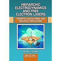 Hierarchic Electrodynamics and Free Electron Lasers: Concepts, Calculations, and Practical Applications Hierarchic Electrodynamics and Free Electron Lasers: Concepts, Calculations, and Practical Applications eTextbook Hardcover Paperback