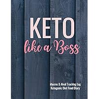 Keto Like a Boss: Macros and Meal Tracking Log Ketogenic Diet Food Diary: 200 Page Journal to Help Reach Your Body Goals