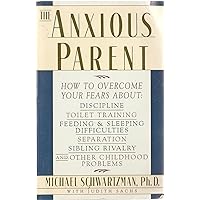 The Anxious Parent: How to Overcome Your Fears About Discipline, Toilet Training, Feeding & Sleeping Difficulties The Anxious Parent: How to Overcome Your Fears About Discipline, Toilet Training, Feeding & Sleeping Difficulties Paperback Board book
