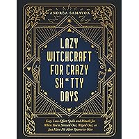 Lazy Witchcraft for Crazy Sh*tty Days: Easy, Low-Effort Spells and Rituals for When You’re Stressed Out, Wiped Out, or Just Have No More Spoons to Give Lazy Witchcraft for Crazy Sh*tty Days: Easy, Low-Effort Spells and Rituals for When You’re Stressed Out, Wiped Out, or Just Have No More Spoons to Give Paperback Kindle