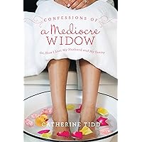 Confessions of a Mediocre Widow: Or, How I Lost My Husband and My Sanity Confessions of a Mediocre Widow: Or, How I Lost My Husband and My Sanity Paperback Audible Audiobook Kindle Audio CD