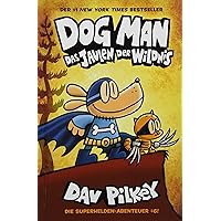 Dog Man 6: Das Jaulen der Wildnis - Kinderbücher ab 8 Jahre (DogMan Reihe) Dog Man 6: Das Jaulen der Wildnis - Kinderbücher ab 8 Jahre (DogMan Reihe) Hardcover