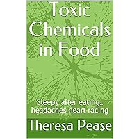 Toxic Chemicals in Food: Sleepy after eating.. headaches, heart racing