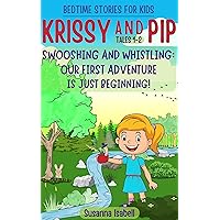 KRISSY AND PIP Swooshing and Whistling: Our First Adventure Is Just Beginning! Bedtime Stories for Kids Tales 1-2: Krissy and the Worm Pip in an educational ... story that will help any child fall asleep. KRISSY AND PIP Swooshing and Whistling: Our First Adventure Is Just Beginning! Bedtime Stories for Kids Tales 1-2: Krissy and the Worm Pip in an educational ... story that will help any child fall asleep. Kindle