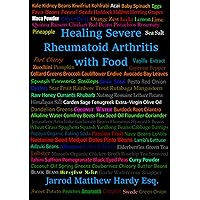 Healing Severe Rheumatoid Arthritis with Food