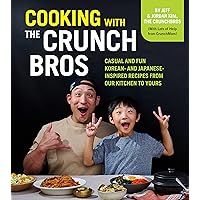 Cooking with the CrunchBros: Casual and Fun Korean- and Japanese-Inspired Recipes from Our Kitchen to Yours Cooking with the CrunchBros: Casual and Fun Korean- and Japanese-Inspired Recipes from Our Kitchen to Yours Hardcover Kindle