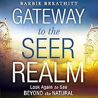 The Gateway to the Seer Realm: Look Again to See Beyond the Natural The Gateway to the Seer Realm: Look Again to See Beyond the Natural Audible Audiobook Kindle Paperback