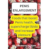 Penis Enlargement: Foods that boost Penis health, supercharge libido and increase pleasure Penis Enlargement: Foods that boost Penis health, supercharge libido and increase pleasure Kindle Paperback