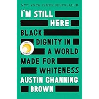 I'm Still Here: Black Dignity in a World Made for Whiteness I'm Still Here: Black Dignity in a World Made for Whiteness Hardcover Audible Audiobook Kindle Paperback