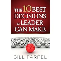 The 10 Best Decisions a Leader Can Make The 10 Best Decisions a Leader Can Make Kindle Paperback