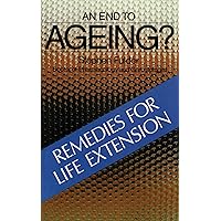 An End to Ageing?: Remedies for Life Extension An End to Ageing?: Remedies for Life Extension Paperback