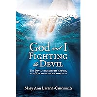 God and I Fighting the Devil: The devil thought he had me, but God brought me through God and I Fighting the Devil: The devil thought he had me, but God brought me through Kindle Hardcover Paperback
