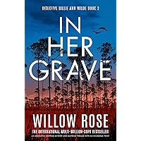 In Her Grave: An absolutely gripping mystery and suspense thriller with an incredible twist (Detective Billie Ann Wilde Book 3) In Her Grave: An absolutely gripping mystery and suspense thriller with an incredible twist (Detective Billie Ann Wilde Book 3) Kindle