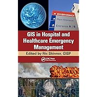 GIS in Hospital and Healthcare Emergency Management GIS in Hospital and Healthcare Emergency Management Kindle Hardcover
